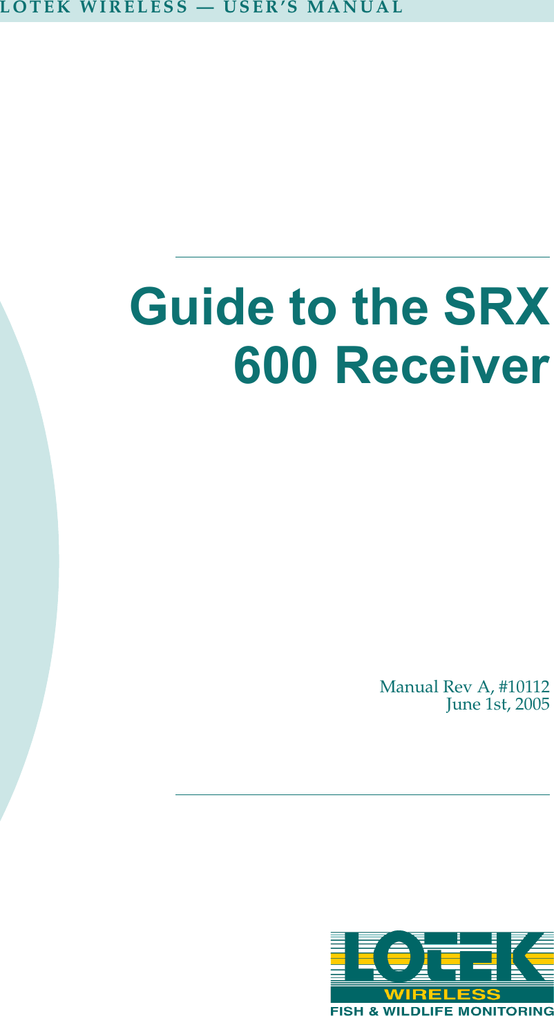 Guide to the SRX600 ReceiverManual Rev A, #10112June 1st, 2005LOTEK WIRELESS — USER’S MANUAL