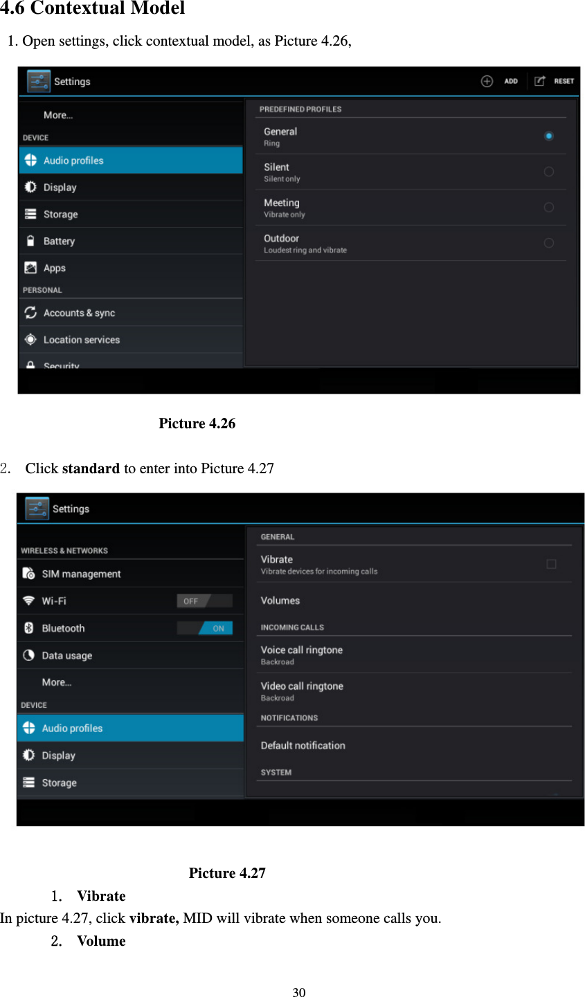     30 4.6 Contextual Model   1. Open settings, click contextual model, as Picture 4.26,                         Picture 4.26  2. Click standard to enter into Picture 4.27                           Picture 4.27 1. Vibrate  In picture 4.27, click vibrate, MID will vibrate when someone calls you. 2. Vol ume 