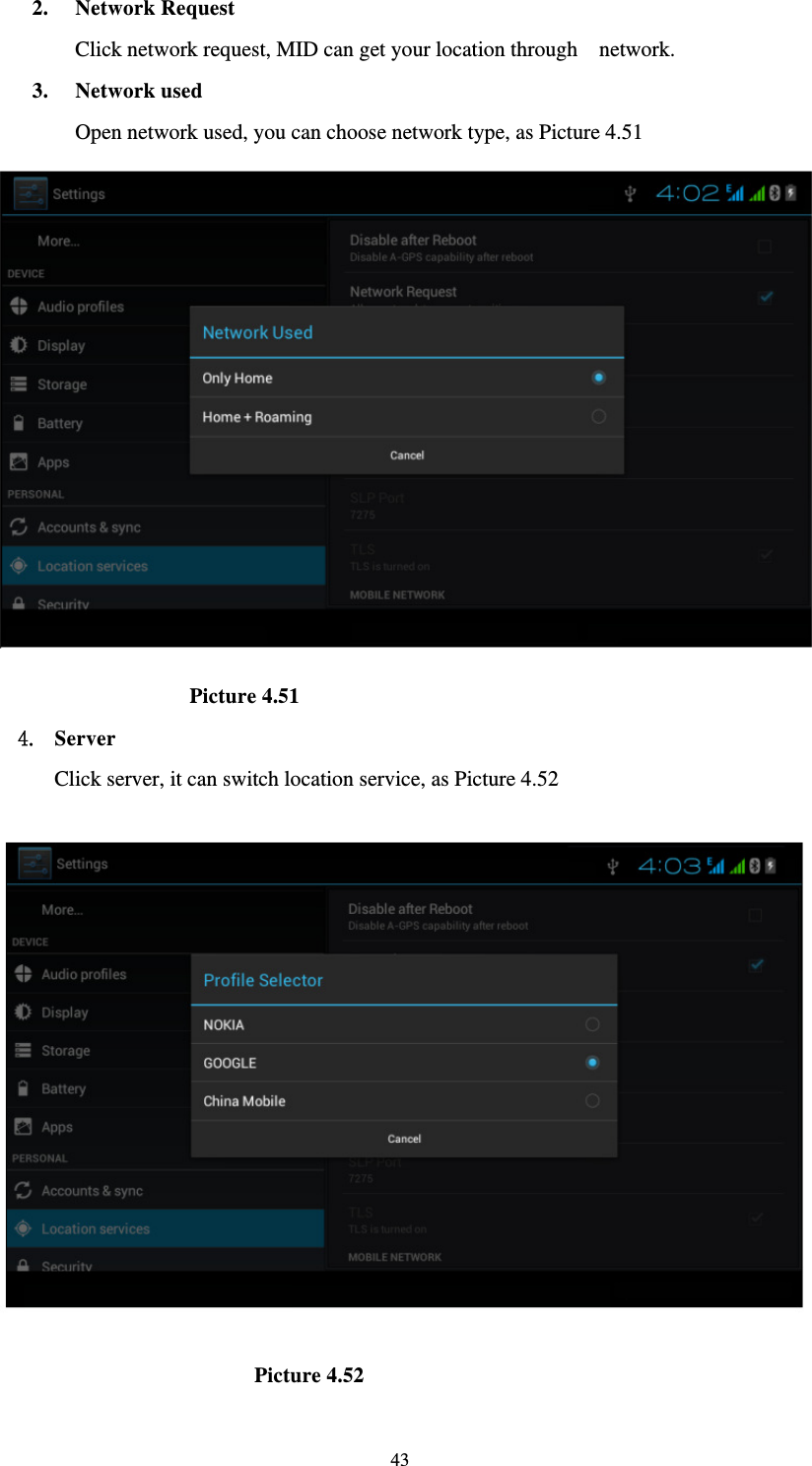     432. Network Request Click network request, MID can get your location through    network. 3. Network used Open network used, you can choose network type, as Picture 4.51                      Picture 4.51 4. Server Click server, it can switch location service, as Picture 4.52                            Picture 4.52 