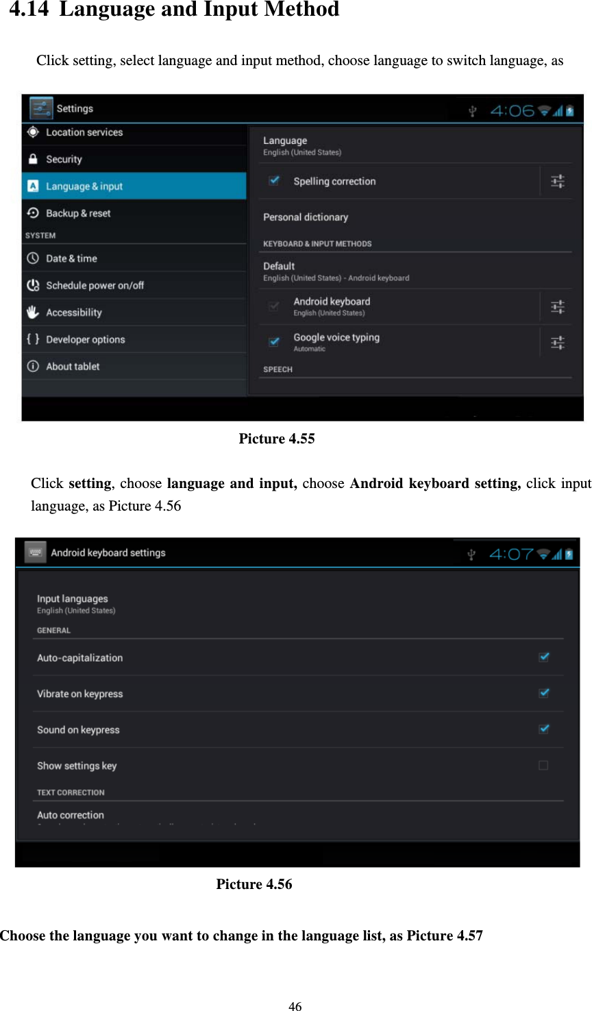     464.14 Language and Input Method Click setting, select language and input method, choose language to switch language, as                                        Picture 4.55  Click setting, choose language and input, choose Android keyboard setting, click input language, as Picture 4.56                               Picture 4.56  Choose the language you want to change in the language list, as Picture 4.57 