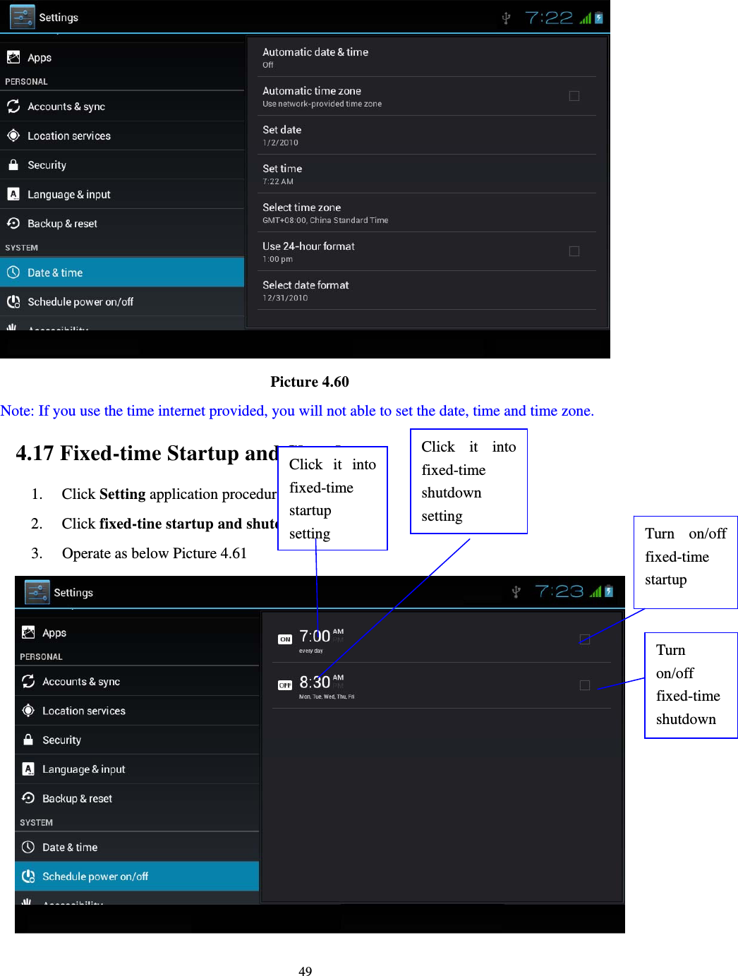     49                                      Picture 4.60   Note: If you use the time internet provided, you will not able to set the date, time and time zone. 4.17 Fixed-time Startup and Shutdown   1. Click Setting application procedure 2. Click fixed-tine startup and shutdown.   3. Operate as below Picture 4.61        Click it into fixed-time  startup setting Click it into fixed-time  shutdown setting Turn on/off fixed-time startup Turn on/off fixed-time shutdown 