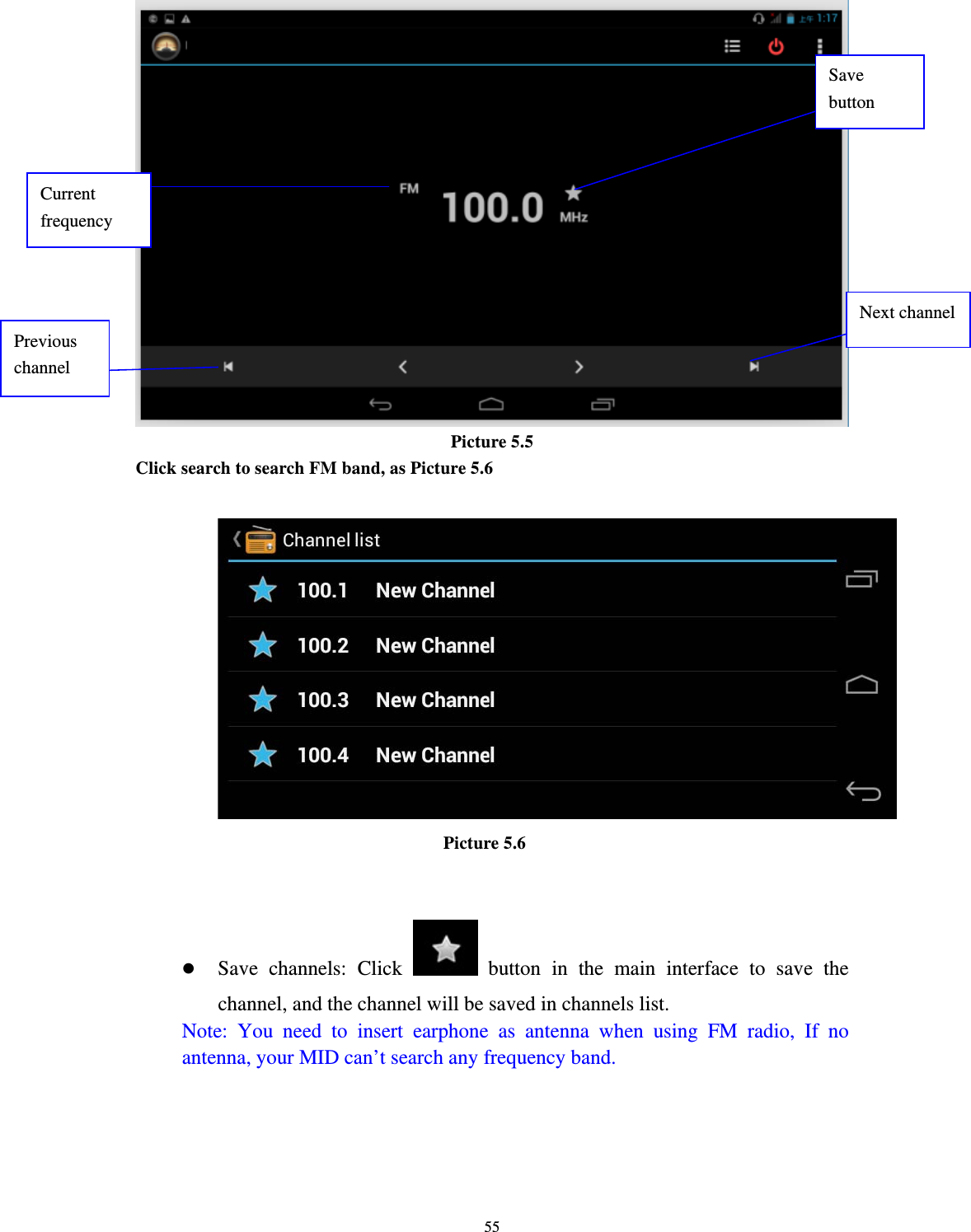     55 Picture 5.5 Click search to search FM band, as Picture 5.6                            Picture 5.6   z Save channels: Click   button in the main interface to save the channel, and the channel will be saved in channels list. Note: You need to insert earphone as antenna when using FM radio, If no antenna, your MID can’t search any frequency band.  Save button Previous channel Next channelCurrent frequency 