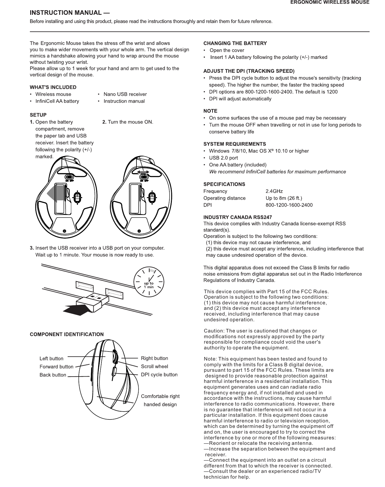 This device complies with Part 15 of the FCC Rules. Operation is subject to the following two conditions: (1) this device may not cause harmful interference, and (2) this device must accept any interference received, including interference that may cause undesired operation. Caution: The user is cautioned that changes or modiﬁcations not expressly approved by the party responsible for compliance could void the user&apos;s authority to operate the equipment. Note: This equipment has been tested and found to comply with the limits for a Class B digital device, pursuant to part 15 of the FCC Rules. These limits are designed to provide reasonable protection against harmful interference in a residential installation. This equipment generates uses and can radiate radio frequency energy and, if not installed and used in accordance with the instructions, may cause harmful interference to radio communications. However, there is no guarantee that interference will not occur in a particular installation. If this equipment does cause harmful interference to radio or television reception, which can be determined by turning the equipment off and on, the user is encouraged to try to correct the interference by one or more of the following measures:—Reorient or relocate the receiving antenna.—Increase the separation between the equipment and receiver.—Connect the equipment into an outlet on a circuit different from that to which the receiver is connected.—Consult the dealer or an experienced radio/TV technician for help.