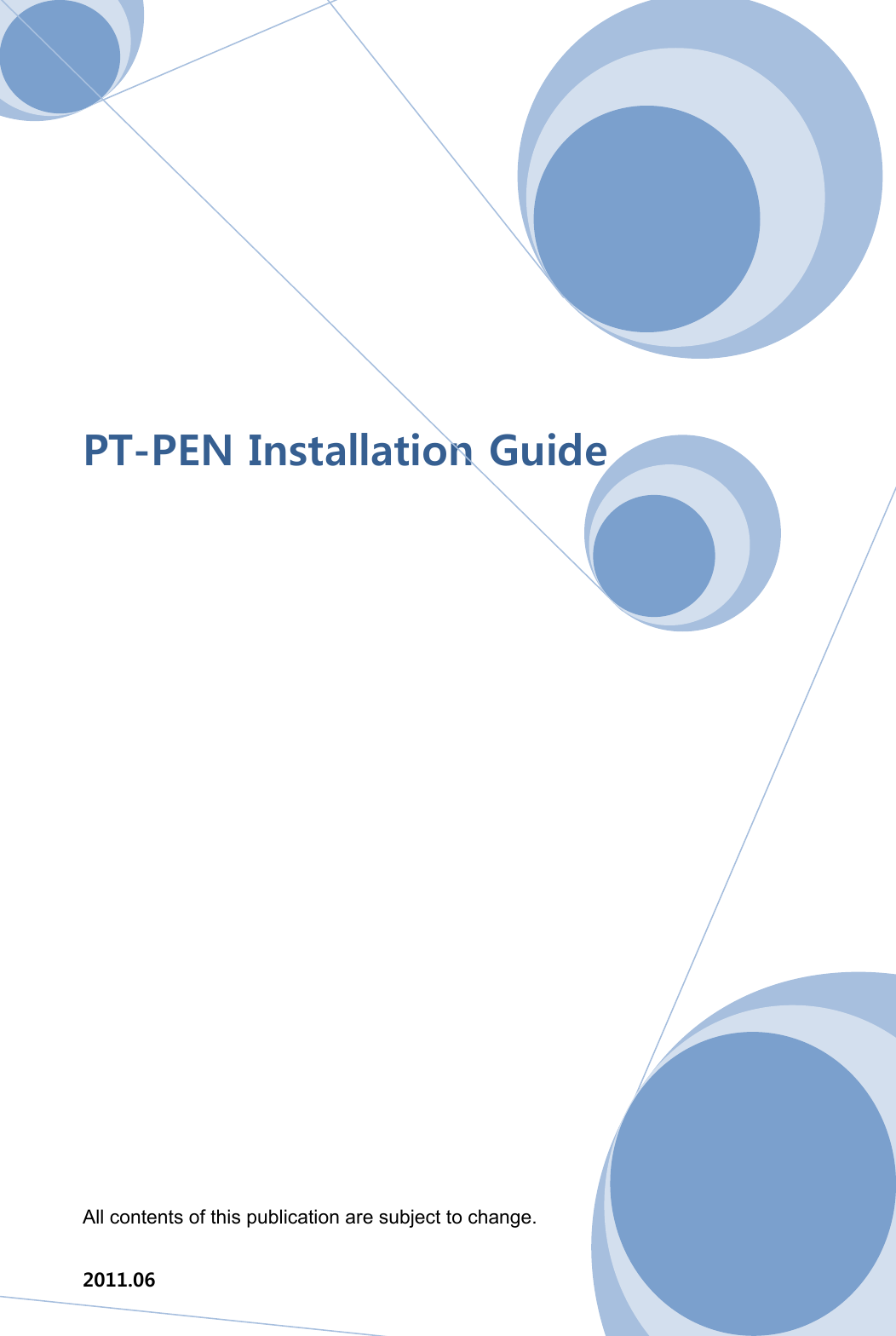      1        PT-PEN Installation Guide                  All contents of this publication are subject to change.  2011.06  