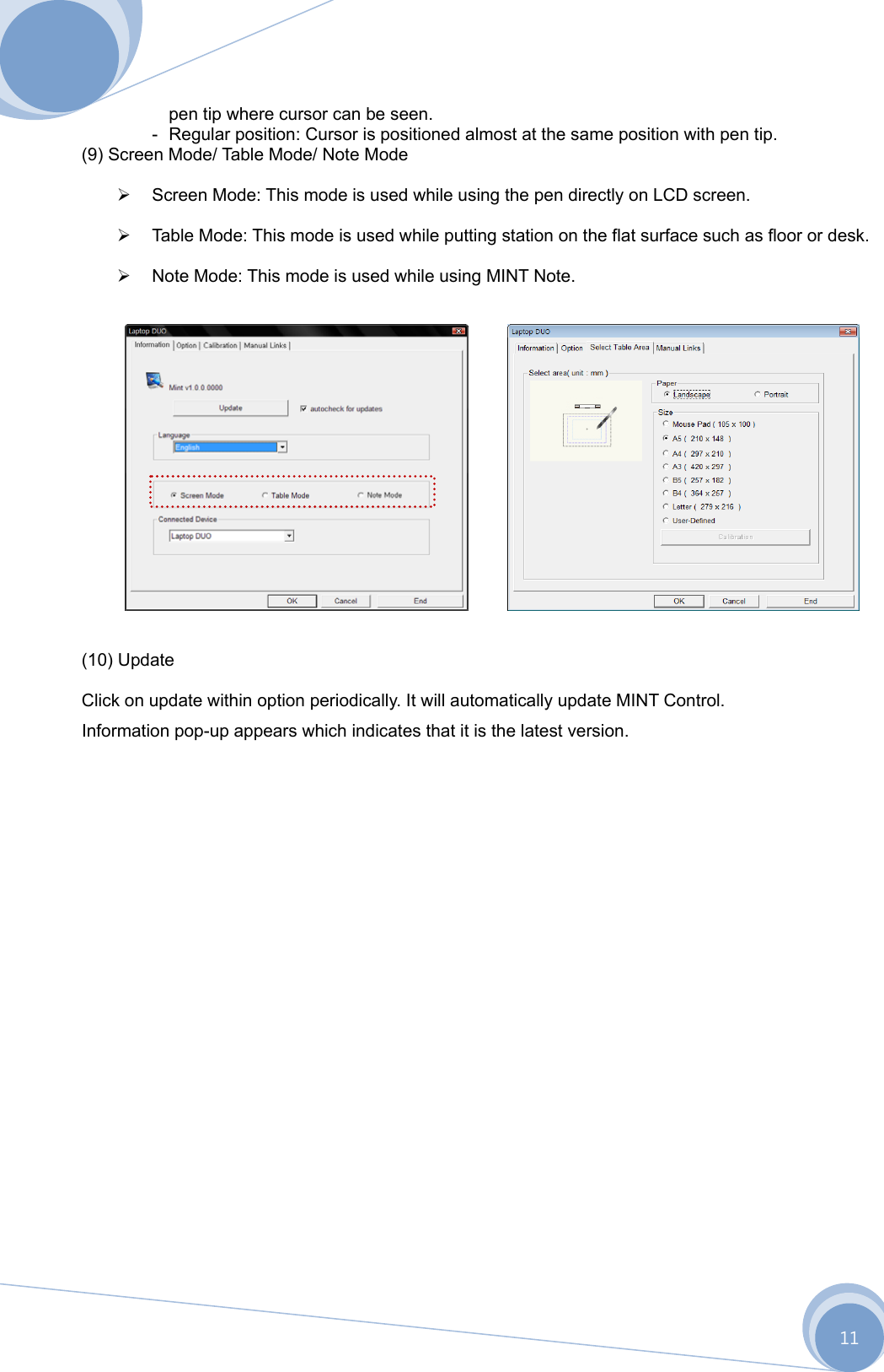      11 pen tip where cursor can be seen. -  Regular position: Cursor is positioned almost at the same position with pen tip. (9) Screen Mode/ Table Mode/ Note Mode    Screen Mode: This mode is used while using the pen directly on LCD screen.    Table Mode: This mode is used while putting station on the flat surface such as floor or desk.    Note Mode: This mode is used while using MINT Note.                     (10) Update  Click on update within option periodically. It will automatically update MINT Control.      Information pop-up appears which indicates that it is the latest version. 