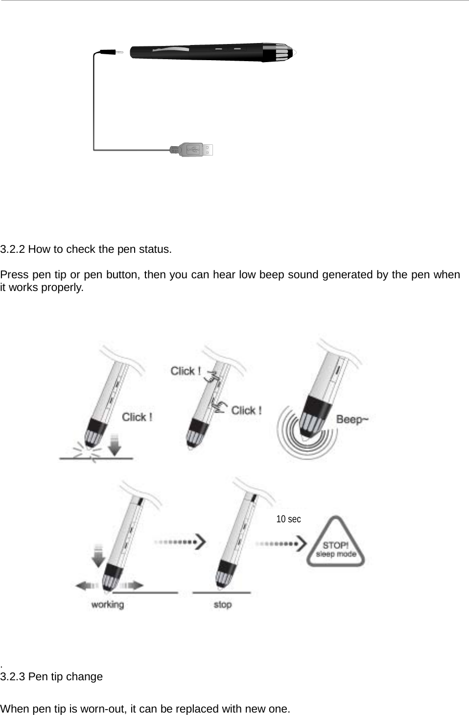 uBoard Hardware Installation Guide (V2.2)      7       3.2.2 How to check the pen status.    Press pen tip or pen button, then you can hear low beep sound generated by the pen when it works properly.          . 3.2.3 Pen tip change  When pen tip is worn-out, it can be replaced with new one. 10 sec 