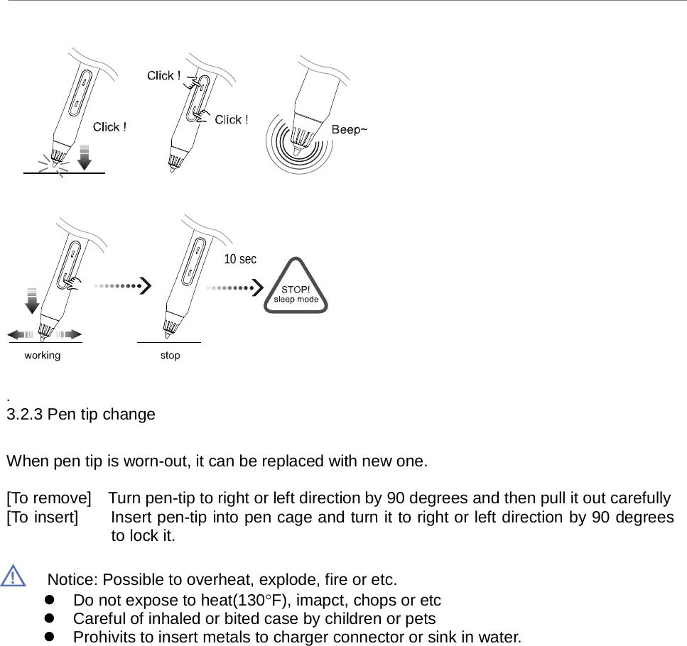 uBoard Hardware Installation Guide (V2.2)  PenAndFree Co.,Ltd, 2010    7       . 3.2.3 Pen tip change  When pen tip is worn-out, it can be replaced with new one.  [To remove]  Turn pen-tip to right or left direction by 90 degrees and then pull it out carefully [To insert]    Insert pen-tip into pen cage and turn it to right or left direction by 90 degrees to lock it.  Notice: Possible to overheat, explode, fire or etc.  Do not expose to heat(130°F), imapct, chops or etc  Careful of inhaled or bited case by children or pets  Prohivits to insert metals to charger connector or sink in water. 10 sec 