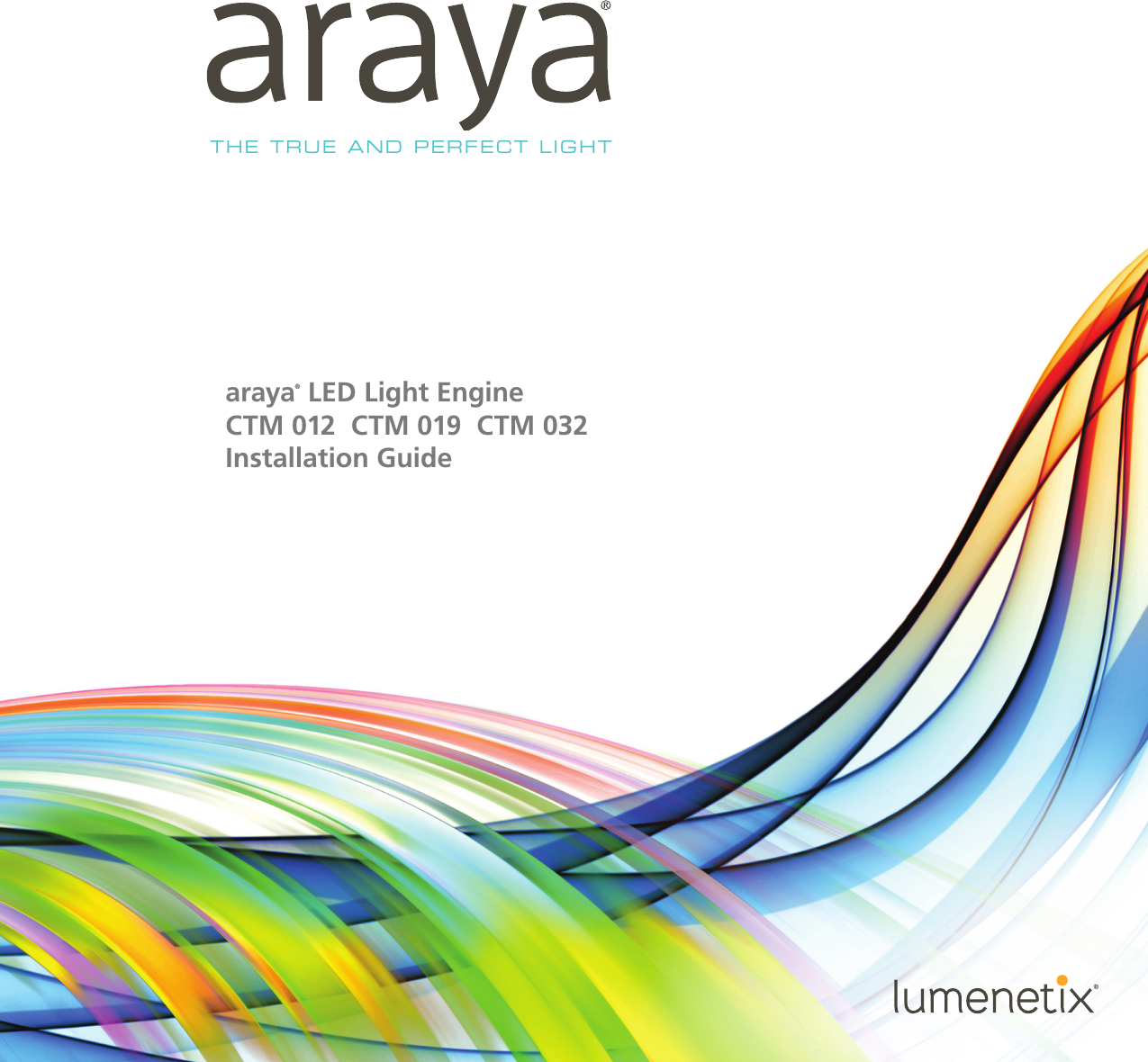 the true and perfect lightaraya® LED Light Engine  CTM 012  CTM 019  CTM 032 Installation Guide