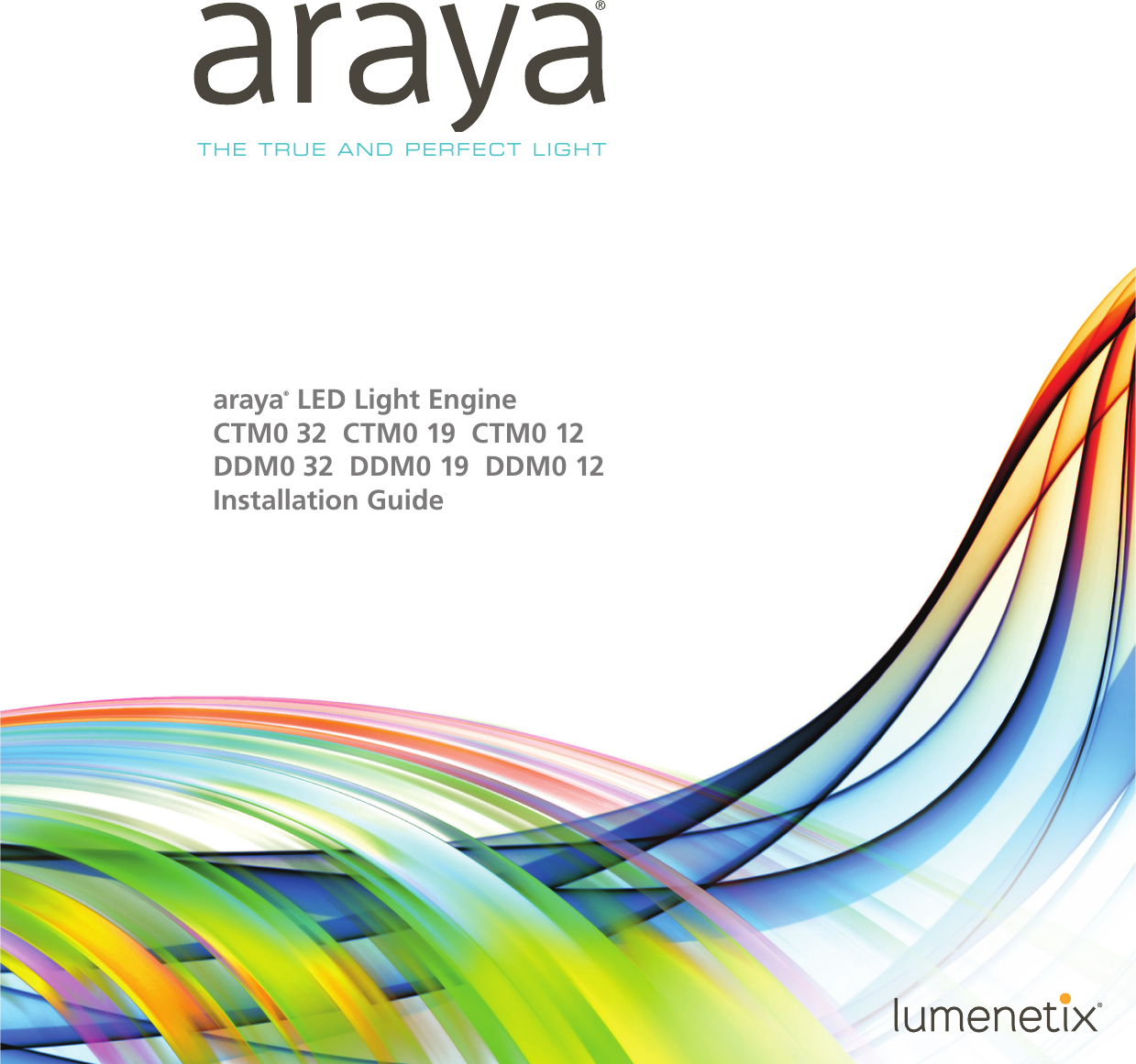 THE TRUE AND PERFECT LIGHTaraya® LED Light Engine  CTM0 32  CTM0 19  CTM0 12 DDM0 32  DDM0 19  DDM0 12Installation Guide
