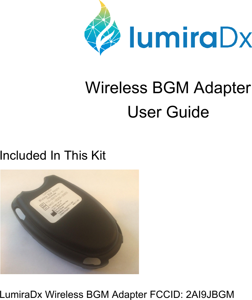    Wireless BGM Adapter User Guide  Included In This Kit  LumiraDx Wireless BGM Adapter FCCID: 2AI9JBGM      
