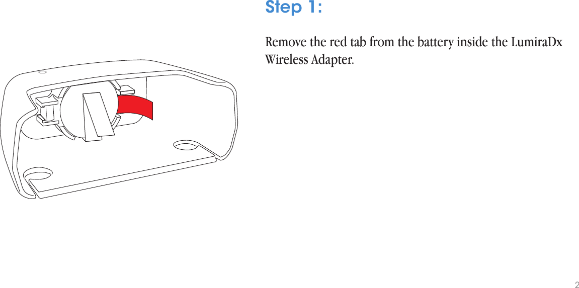 Remove the red tab from the battery inside the LumiraDx Wireless Adapter.Step 1:2
