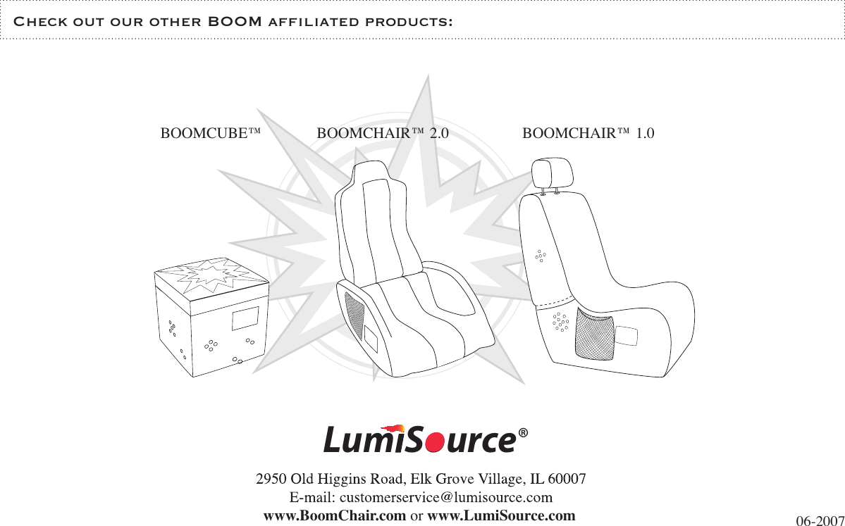 www.BoomChair.com or www.LumiSource.com,UM3OURCE¸Check out our other BOOM afliated products:      BOOMCUBE™              BOOMCHAIR™ 2.0                   BOOMCHAIR™ 1.0                 06-2007