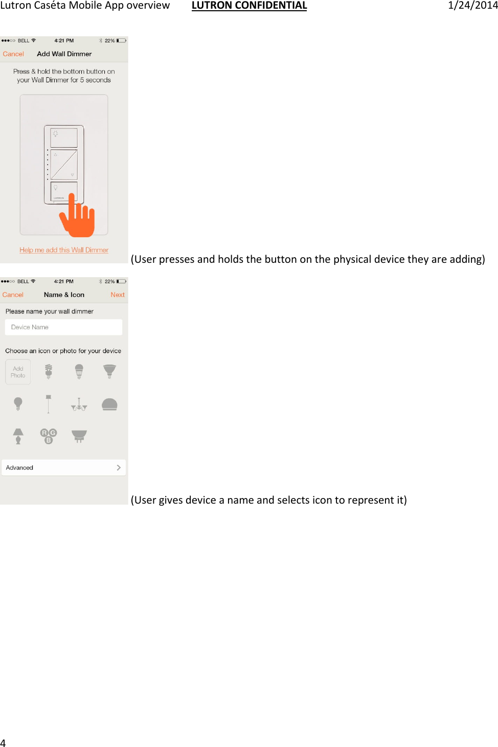 Lutron Case̒ta Mobile App overview   LUTRON CONFIDENTIAL  1/24/2014 4   (User presses and holds the button on the physical device they are adding)  (User gives device a name and selects icon to represent it) 