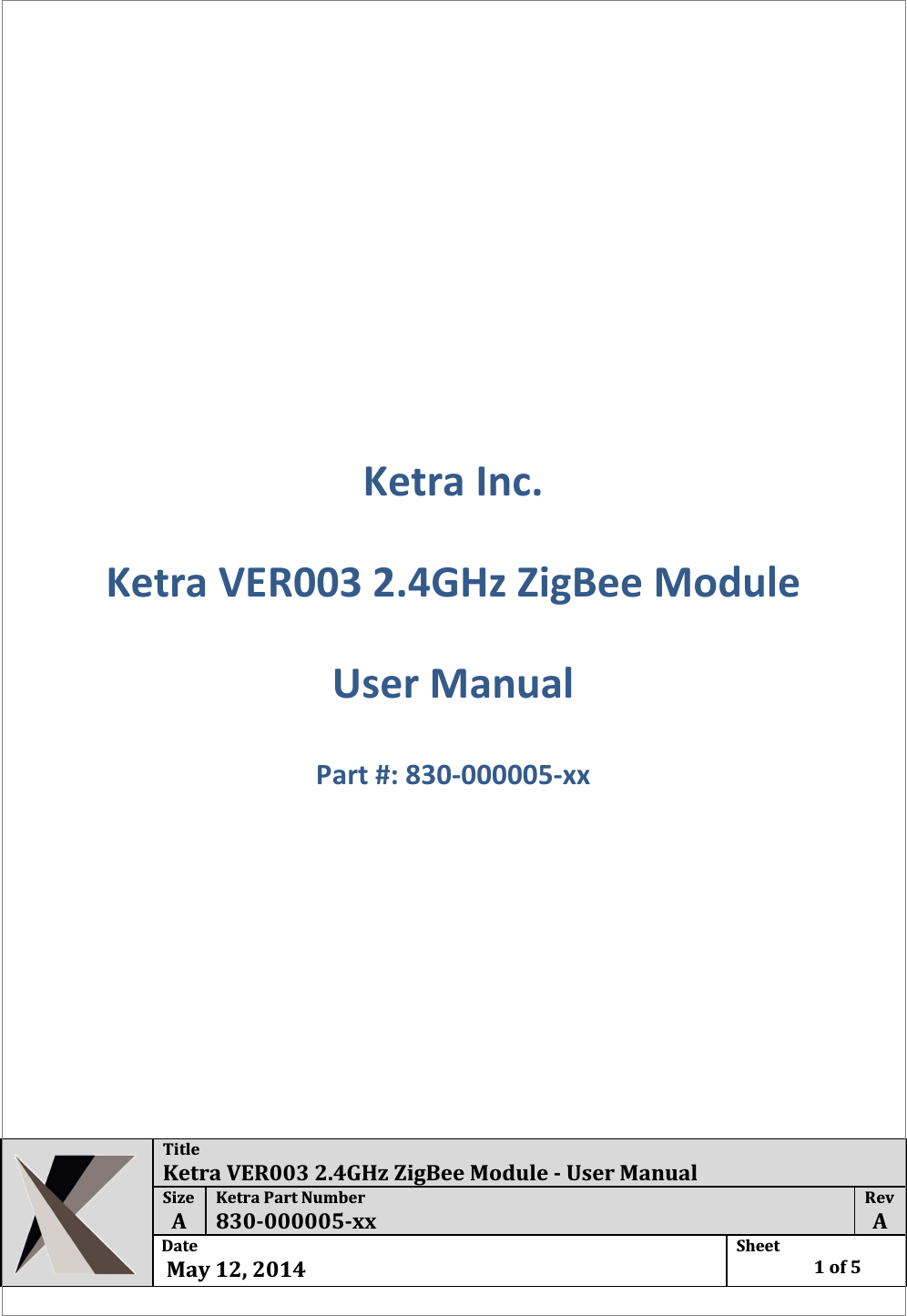  Title Ketra VER003 2.4GHz ZigBee Module - User Manual Size  A Ketra Part Number 830-000005-xx Rev  A Date   May 12, 2014 Sheet    1 of 5      Ketra Inc. Ketra VER003 2.4GHz ZigBee Module  User Manual Part #: 830-000005-xx   