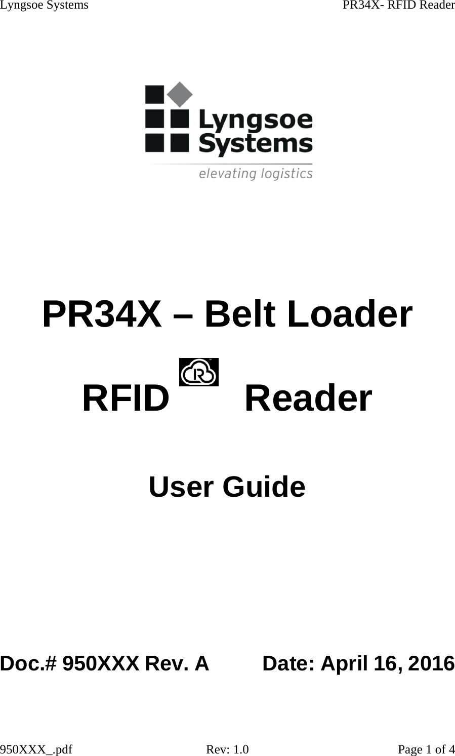 Lyngsoe Systems    PR34X- RFID Reader 950XXX_.pdf  Rev: 1.0   Page 1 of 4  PR34X – Belt Loader  RFID       Reader User Guide Doc.# 950XXX Rev. A          Date: April 16, 2016  