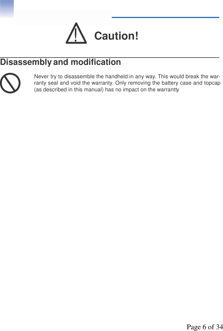 Page 6 of 34!Caution!Disassembly and modification●Never try to disassemble the handheld in any way. This would break the war-ranty seal and void the warranty. Only removing the battery case and topcap(as described in this manual) has no impact on the warrantty