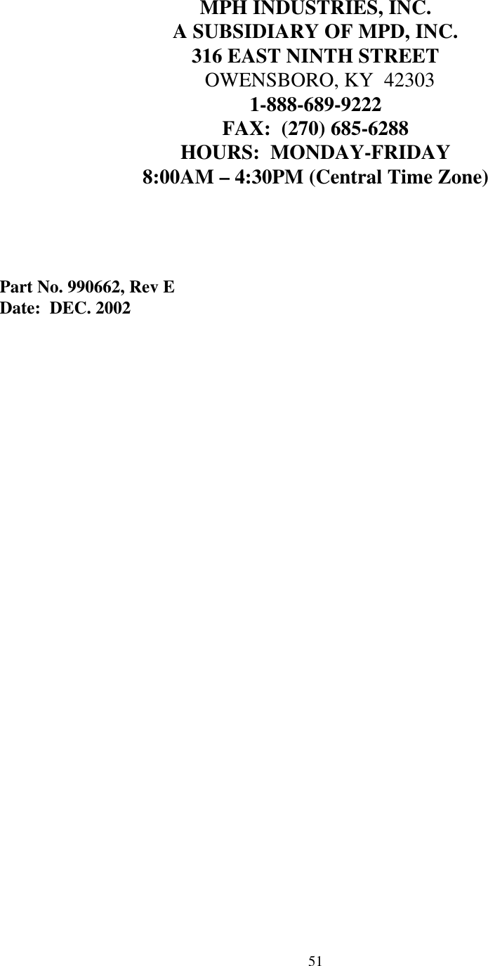  51MPH INDUSTRIES, INC. A SUBSIDIARY OF MPD, INC. 316 EAST NINTH STREET                                        OWENSBORO, KY  42303 1-888-689-9222 FAX:  (270) 685-6288 HOURS:  MONDAY-FRIDAY 8:00AM – 4:30PM (Central Time Zone)      Part No. 990662, Rev E Date:  DEC. 2002 