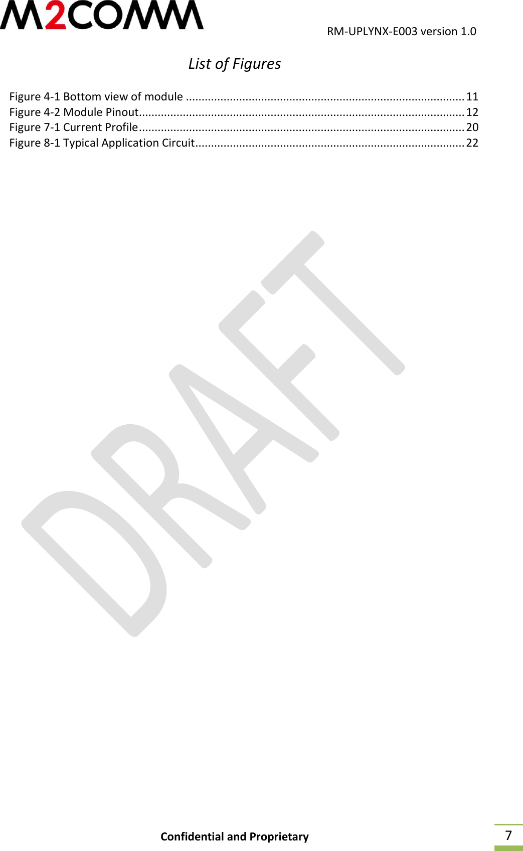                                           RM-UPLYNX-E003 version 1.0 Confidential and Proprietary  7 List of Figures  Figure 4-1 Bottom view of module ......................................................................................... 11 Figure 4-2 Module Pinout........................................................................................................ 12 Figure 7-1 Current Profile ........................................................................................................ 20 Figure 8-1 Typical Application Circuit ...................................................................................... 22    