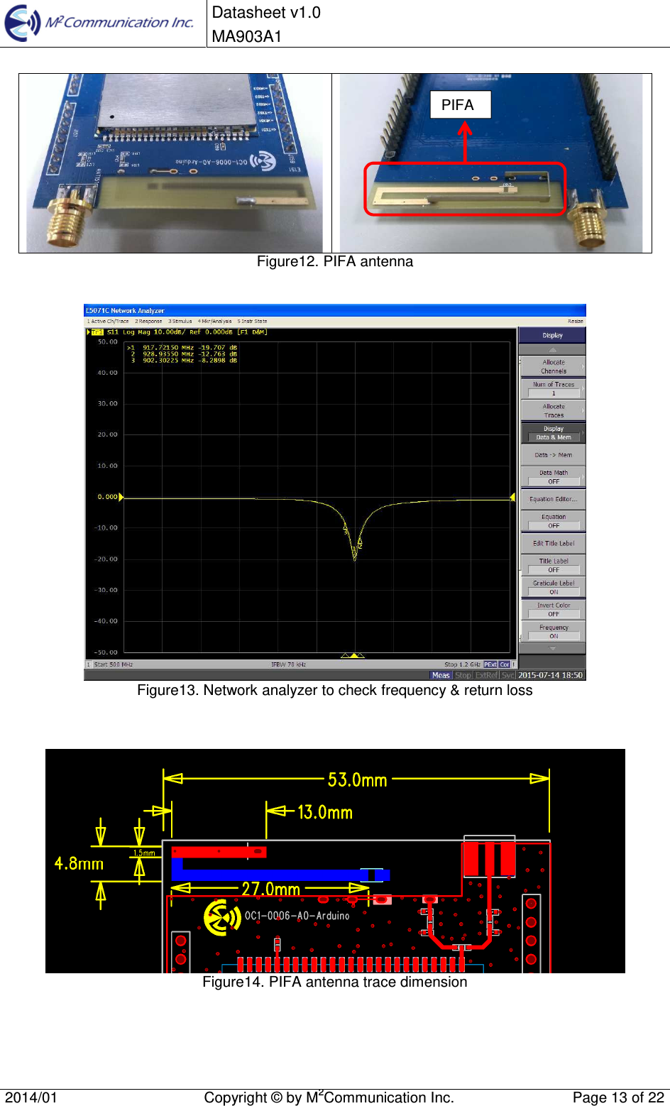  Datasheet v1.0 MA903A1    2014/01  Copyright &copy; by M2Communication Inc.  Page 13 of 22     Figure12. PIFA antenna    Figure13. Network analyzer to check frequency &amp; return loss     Figure14. PIFA antenna trace dimension   PIFA 