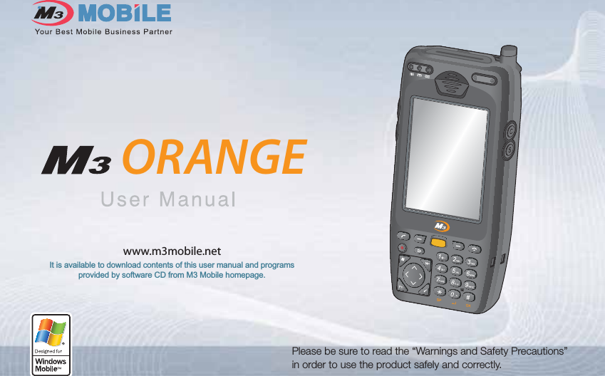 www.m3mobile.netIt is available to download contents of this user manual and programs provided by software CD from M3 Mobile homepage.ORANGEPlease be sure to read the “Warnings and Safety Precautions” in order to use the product safely and correctly.