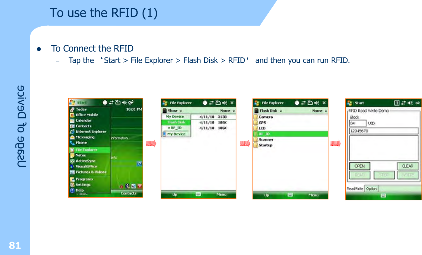 To use the RFID (1)81lTo Connect the RFID–Tap the ‘Start &gt; File Explorer &gt; Flash Disk &gt; RFID’and then you can run RFID.Usage of Device