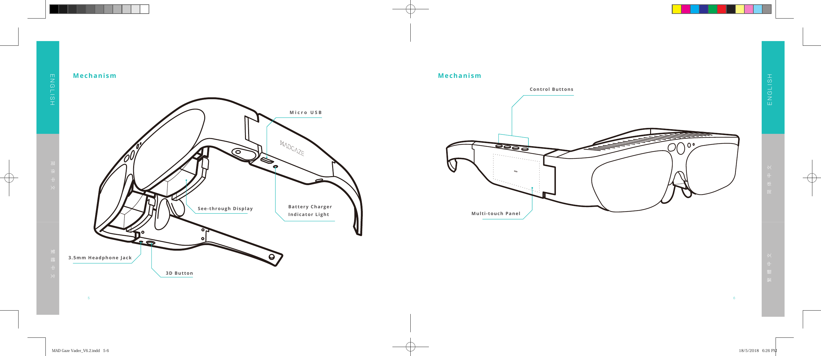 5 6ENGLISHENGLISH简体中文简体中文繁體中文繁體中文MechanismMicro USB3.5mm Headphone Jack3D ButtonBattery ChargerIndicator LightSee-through DisplayMechanismControl ButtonsMulti-touch PanelMADGazeVader_V6.2.indd5-6 18/5/20186:26PM