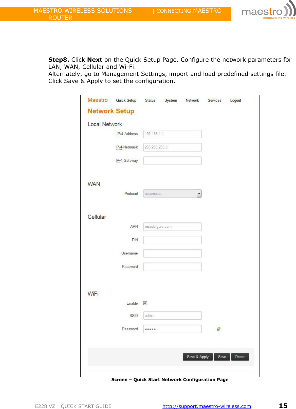                 MAESTRO WIRELESS SOLUTIONS          | CONNECTING MAESTRO ROUTER         E228 VZ | QUICK START GUIDE       http://support.maestro-wireless.com       15      Step8. Click Next on the Quick Setup Page. Configure the network parameters for LAN, WAN, Cellular and Wi-Fi.  Alternately, go to Management Settings, import and load predefined settings file. Click Save &amp; Apply to set the configuration.    Screen – Quick Start Network Configuration Page   