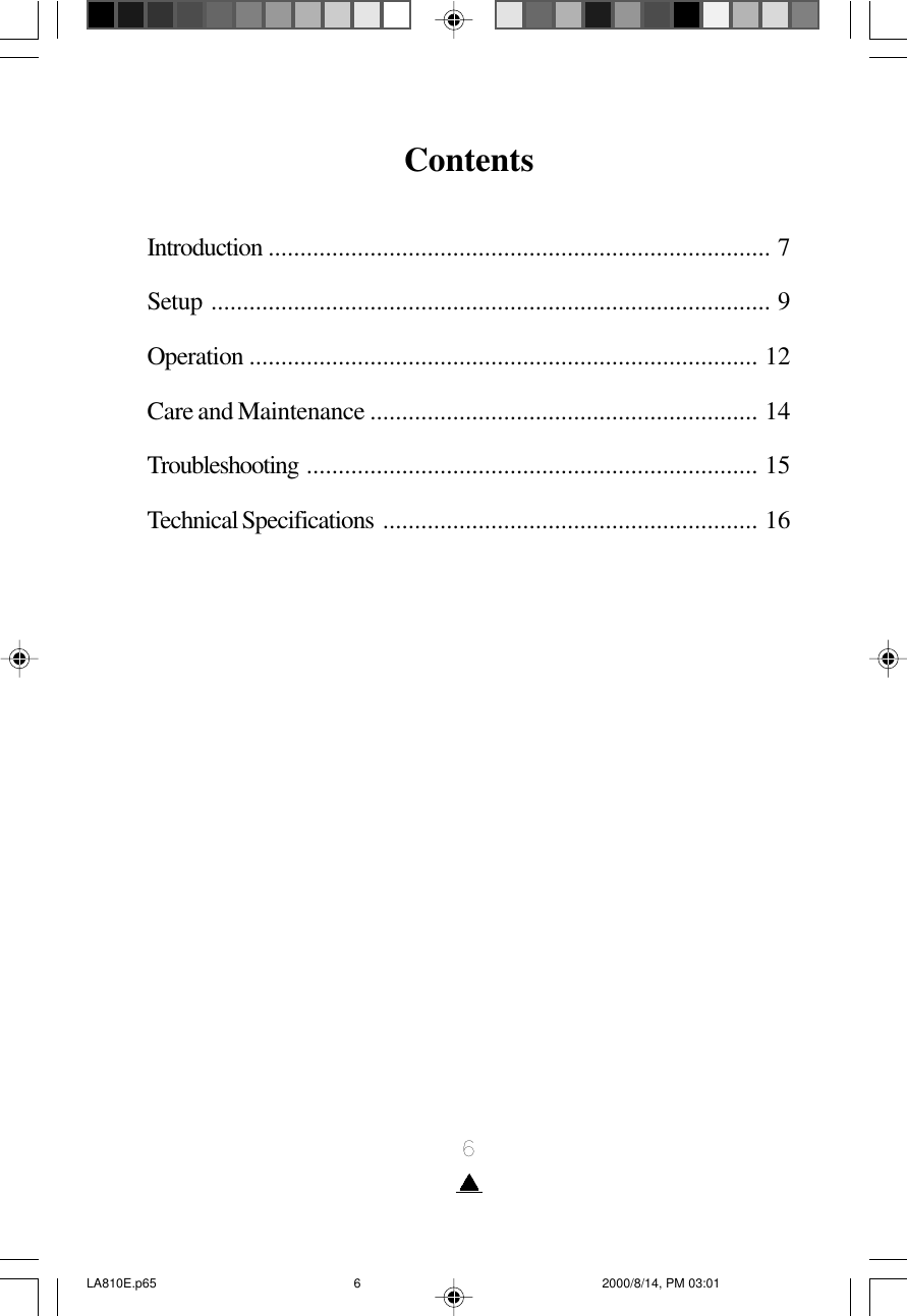 6ContentsIntroduction ............................................................................... 7Setup ........................................................................................ 9Operation ................................................................................ 12Care and Maintenance ............................................................. 14Troubleshooting ....................................................................... 15Technical Specifications ........................................................... 16LA810E.p65 2000/8/14, PM 03:016