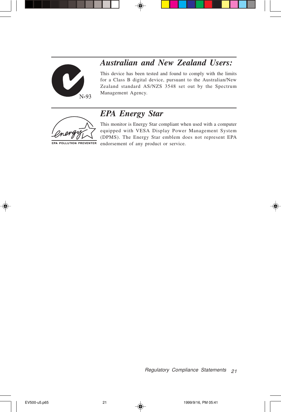 21Regulatory Compliance StatementsAustralian and New Zealand Users:This device has been tested and found to comply with the limitsfor a Class B digital device, pursuant to the Australian/NewZealand standard AS/NZS 3548 set out by the SpectrumManagement Agency.EPA Energy StarThis monitor is Energy Star compliant when used with a computerequipped with VESA Display Power Management System(DPMS). The Energy Star emblem does not represent EPAendorsement of any product or service.EV500-u5.p65 1999/9/16, PM 05:4121