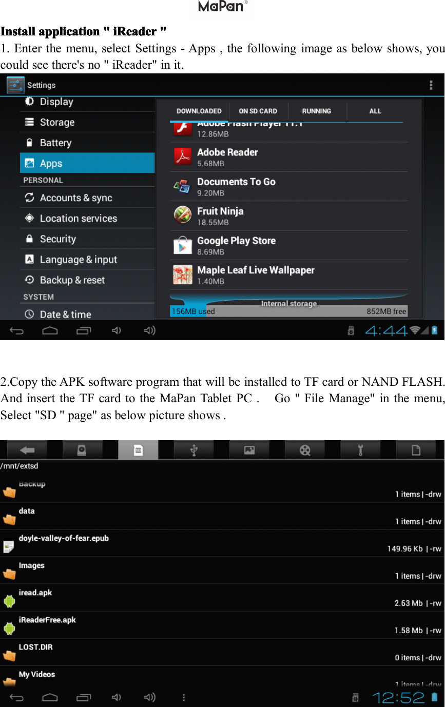 Install Install Install Installapplication application application application" """iReader iReader iReader iReader" """1.Enterthemenu,selectSettings-Apps,thefollowingimageasbelowshows,youcouldseethere'sno"iReader"init.2.CopytheAPKsoftwareprogramthatwillbeinstalledtoTFcardorNANDFLASH.AndinserttheTFcardtotheMaPanTabletPC.Go"FileManage"inthemenu,Select"SD"page"asbelowpictureshows.
