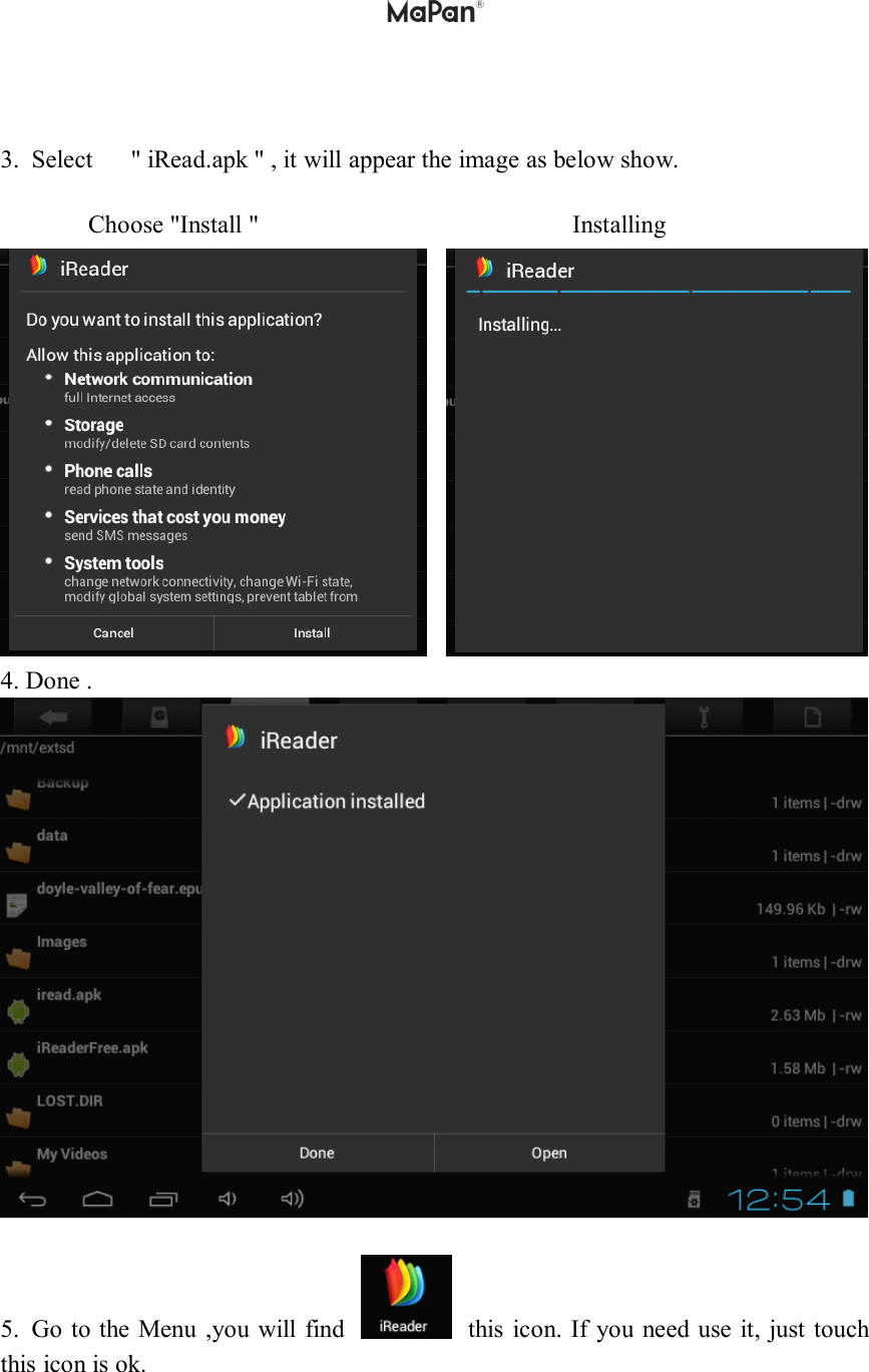 3.Select"iRead.apk",itwillappeartheimageasbelowshow.Choose"Install"Installing4.Done.5.GototheMenu,youwillfindthisicon.Ifyouneeduseit,justtouchthisiconisok.