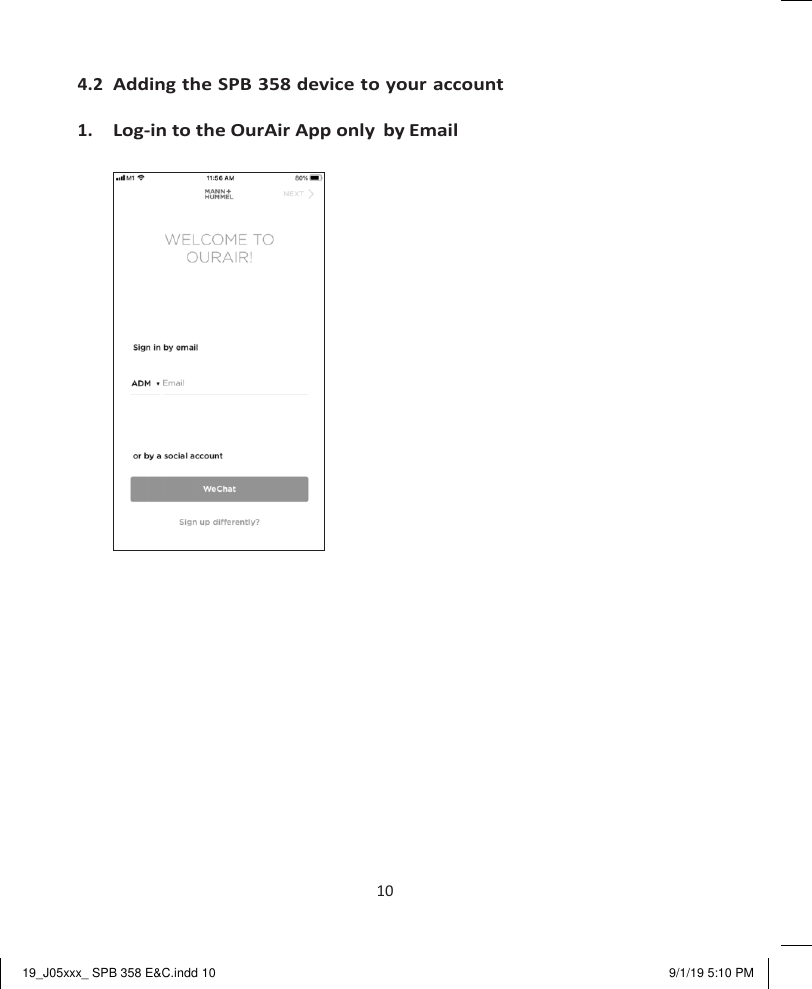 19_J05xxx_ SPB 358 E&amp;C.indd 10 9/1/19 5:10 PM   4.2 Adding the SPB 358 device to your account  1. Log-in to the OurAir App only  by Email               10 