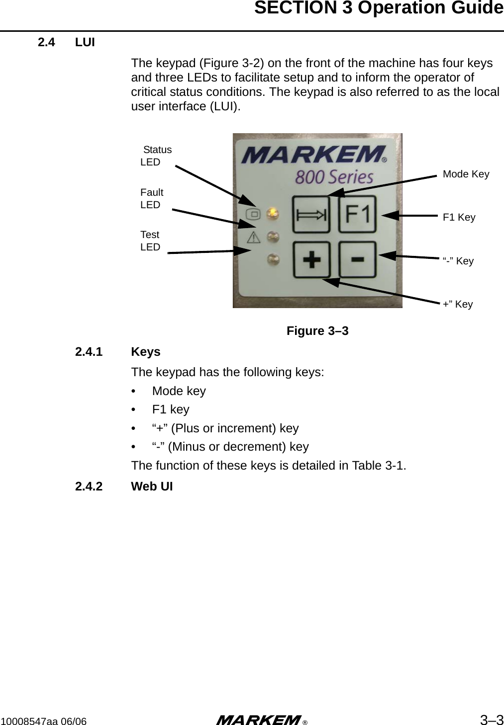 SECTION 3 Operation Guide10008547aa 06/06 m®3–32.4 LUIThe keypad (Figure 3-2) on the front of the machine has four keys and three LEDs to facilitate setup and to inform the operator of critical status conditions. The keypad is also referred to as the local user interface (LUI).Figure 3–32.4.1 KeysThe keypad has the following keys:•  Mode key•  F1 key•  “+” (Plus or increment) key•  “-” (Minus or decrement) keyThe function of these keys is detailed in Table 3-1.2.4.2 Web UIMode KeyF1 Key“-” Key+” Key Status LEDFault LEDTestLED