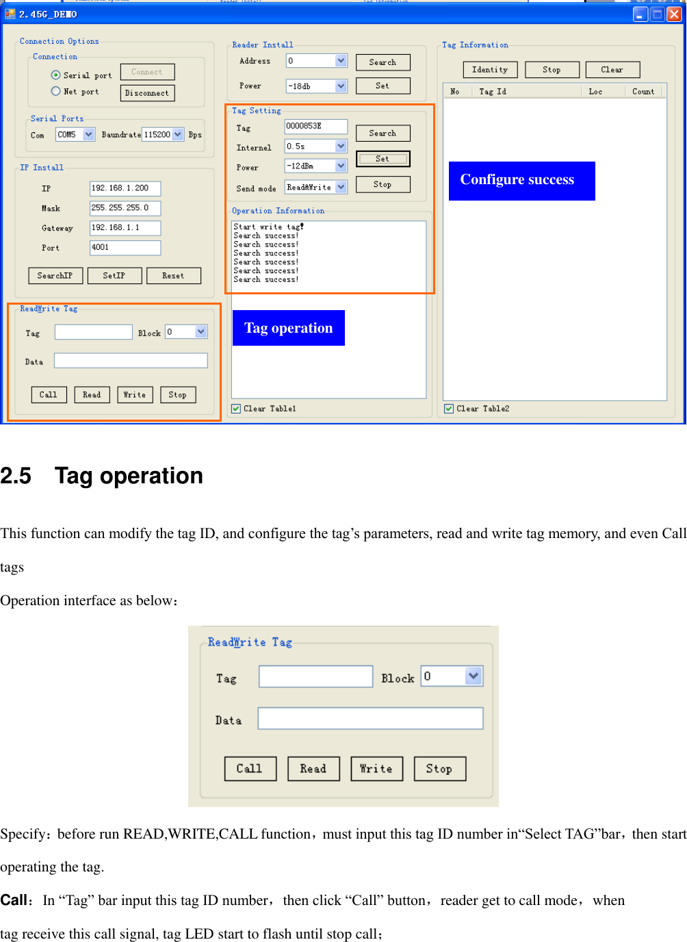   2.5    Tag operation This function can modify the tag ID, and configure the tag‟s parameters, read and write tag memory, and even Call tags Operation interface as below：  Specify：before run READ,WRITE,CALL function，must input this tag ID number in“Select TAG”bar，then start operating the tag.   Call：In “Tag” bar input this tag ID number，then click “Call” button，reader get to call mode，when tag receive this call signal, tag LED start to flash until stop call；  Configure success Tag operation 