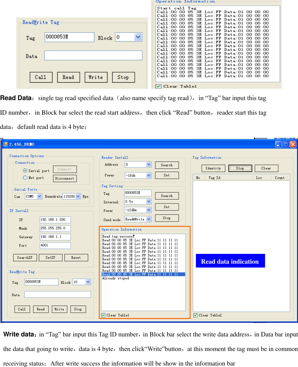     Read Data：single tag read specified data（also name specify tag read）， in “Tag” bar input this tag ID number，in Block bar select the read start address，then click “Read” button，reader start this tag data，default read data is 4 byte；   Write data：in “Tag” bar input this Tag ID number，in Block bar select the write data address，in Data bar input the data that going to write，data is 4 byte，then click“Write”button，at this moment the tag must be in common receiving status；After write success the information will be show in the information bar Read data indication 