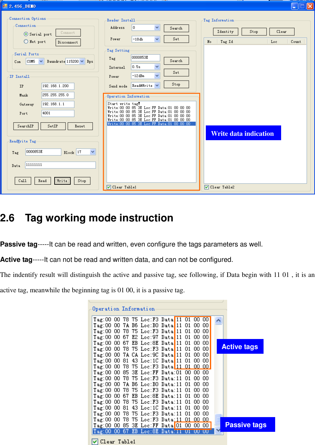   2.6    Tag working mode instruction Passive tag-----It can be read and written, even configure the tags parameters as well. Active tag-----It can not be read and written data, and can not be configured. The indentify result will distinguish the active and passive tag, see following, if Data begin with 11 01 , it is an active tag, meanwhile the beginning tag is 01 00, it is a passive tag.  Write data indication Active tags Passive tags 