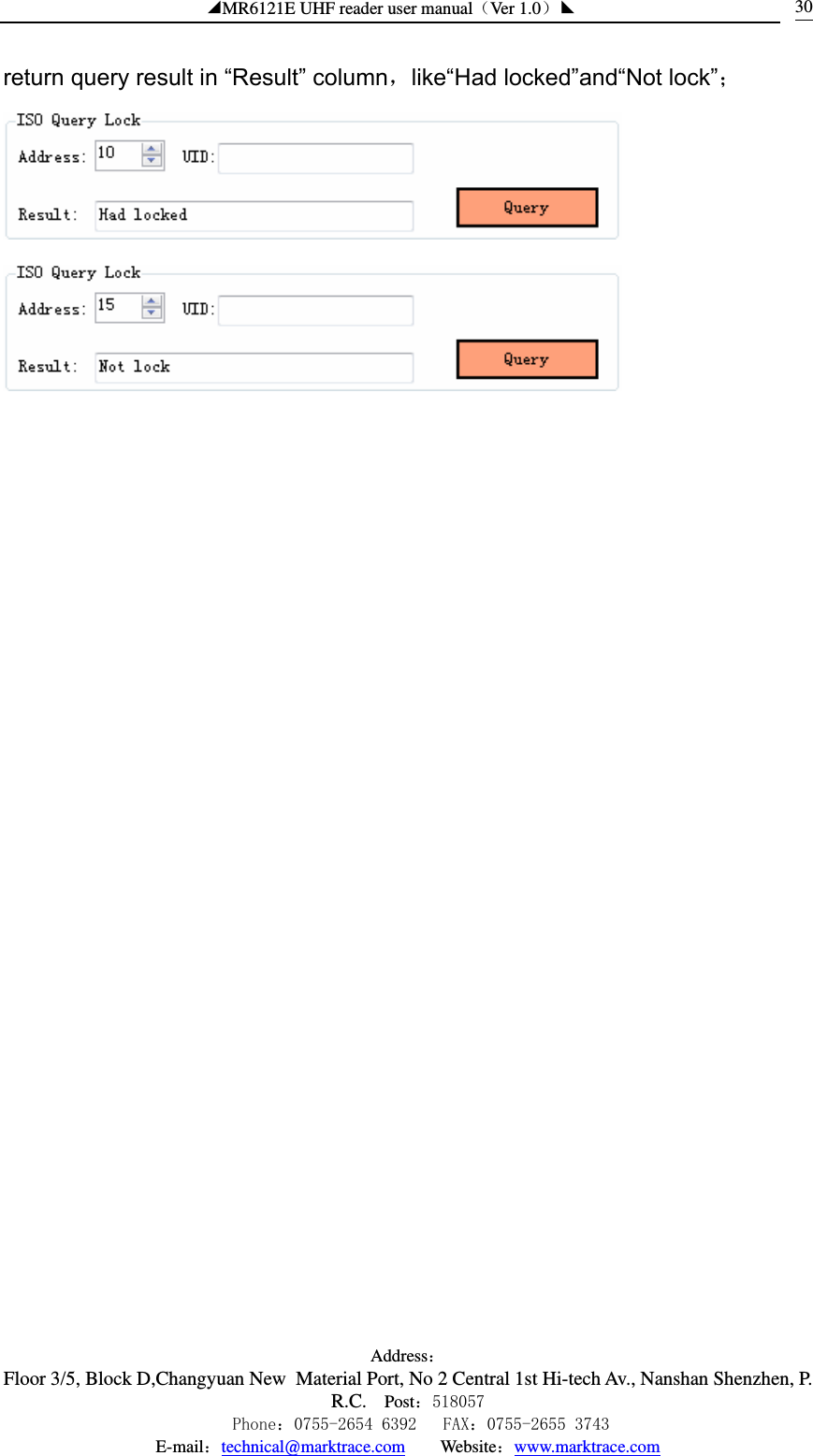 ◢MR6121E UHF reader user manual（Ver 1.0）◣ Address：Floor 3/5, Block D,Changyuan New  Material Port, No 2 Central 1st Hi-tech Av., Nanshan Shenzhen, P.R.C. Post：518057    Phone：0755-2654 6392   FAX：0755-2655 3743 E-mail：technical@marktrace.com   Website：www.marktrace.com 30return query result in “Result” column，like“Had locked”and“Not lock”；   