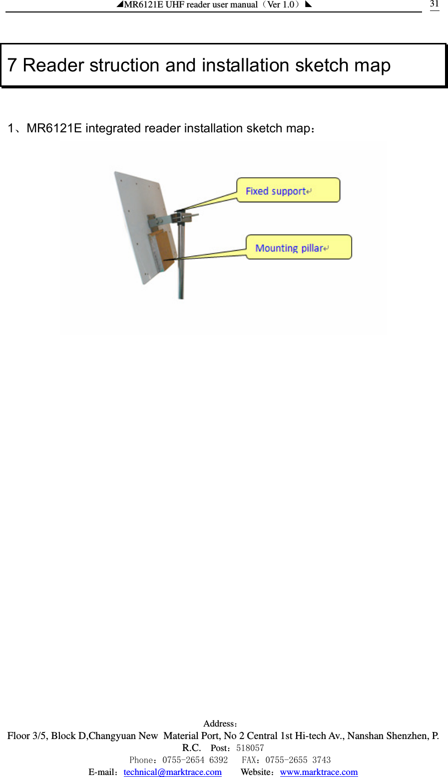 ◢MR6121E UHF reader user manual（Ver 1.0）◣ Address：Floor 3/5, Block D,Changyuan New  Material Port, No 2 Central 1st Hi-tech Av., Nanshan Shenzhen, P.R.C. Post：518057    Phone：0755-2654 6392   FAX：0755-2655 3743 E-mail：technical@marktrace.com   Website：www.marktrace.com 317 Reader struction and installation sketch map  1、MR6121E integrated reader installation sketch map：  