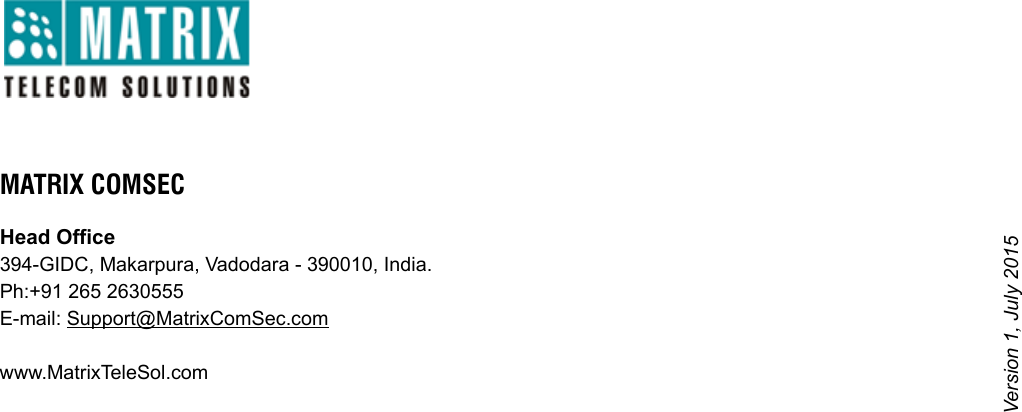 Version 1, July 2015MATRIX COMSECHead Office 394-GIDC, Makarpura, Vadodara - 390010, India.Ph:+91 265 2630555E-mail: Support@MatrixComSec.com www.MatrixTeleSol.com