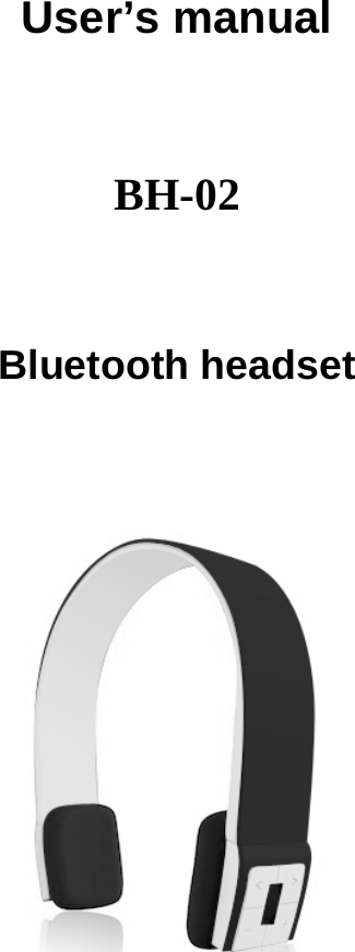             User&rsquo;s manual       BH-02    Bluetooth headset            