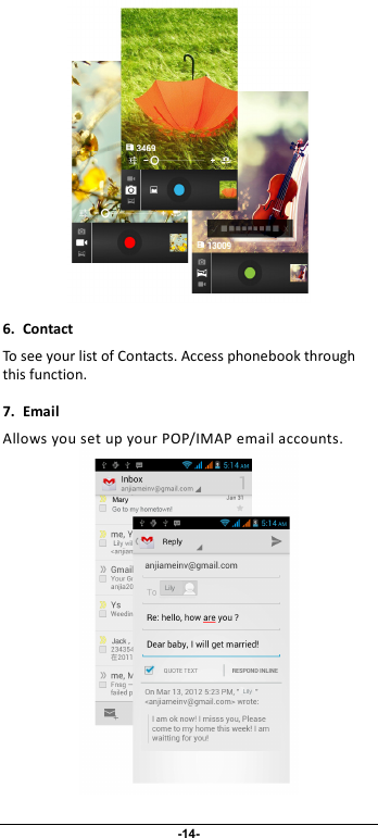                              -14-  6. Contact To see your list of Contacts. Access phonebook through this function. 7. Email Allows you set up your POP/IMAP email accounts.  