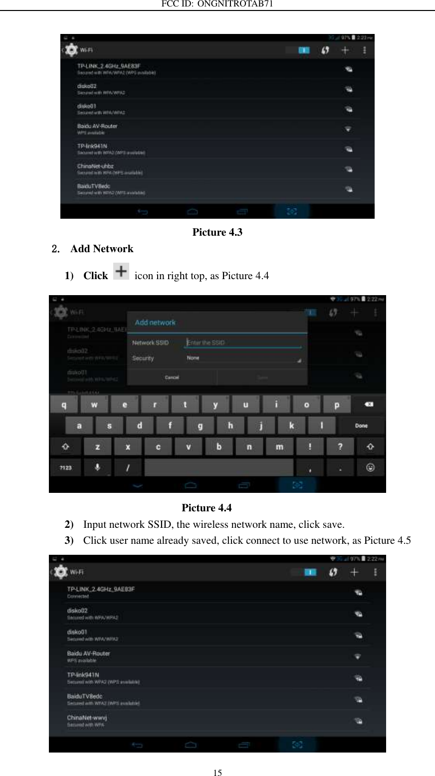 FCC ID: ONGNITROTAB71   15  Picture 4.3 2. Add Network 1) Click    icon in right top, as Picture 4.4                                                                    Picture 4.4 2) Input network SSID, the wireless network name, click save. 3) Click user name already saved, click connect to use network, as Picture 4.5  