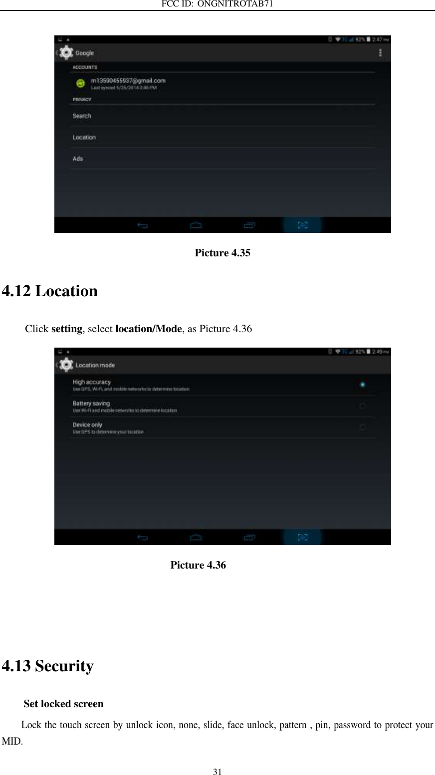 FCC ID: ONGNITROTAB71   31  Picture 4.35 4.12 Location   Click setting, select location/Mode, as Picture 4.36                               Picture 4.36                                          4.13 Security Set locked screen Lock the touch screen by unlock icon, none, slide, face unlock, pattern , pin, password to protect your MID. 