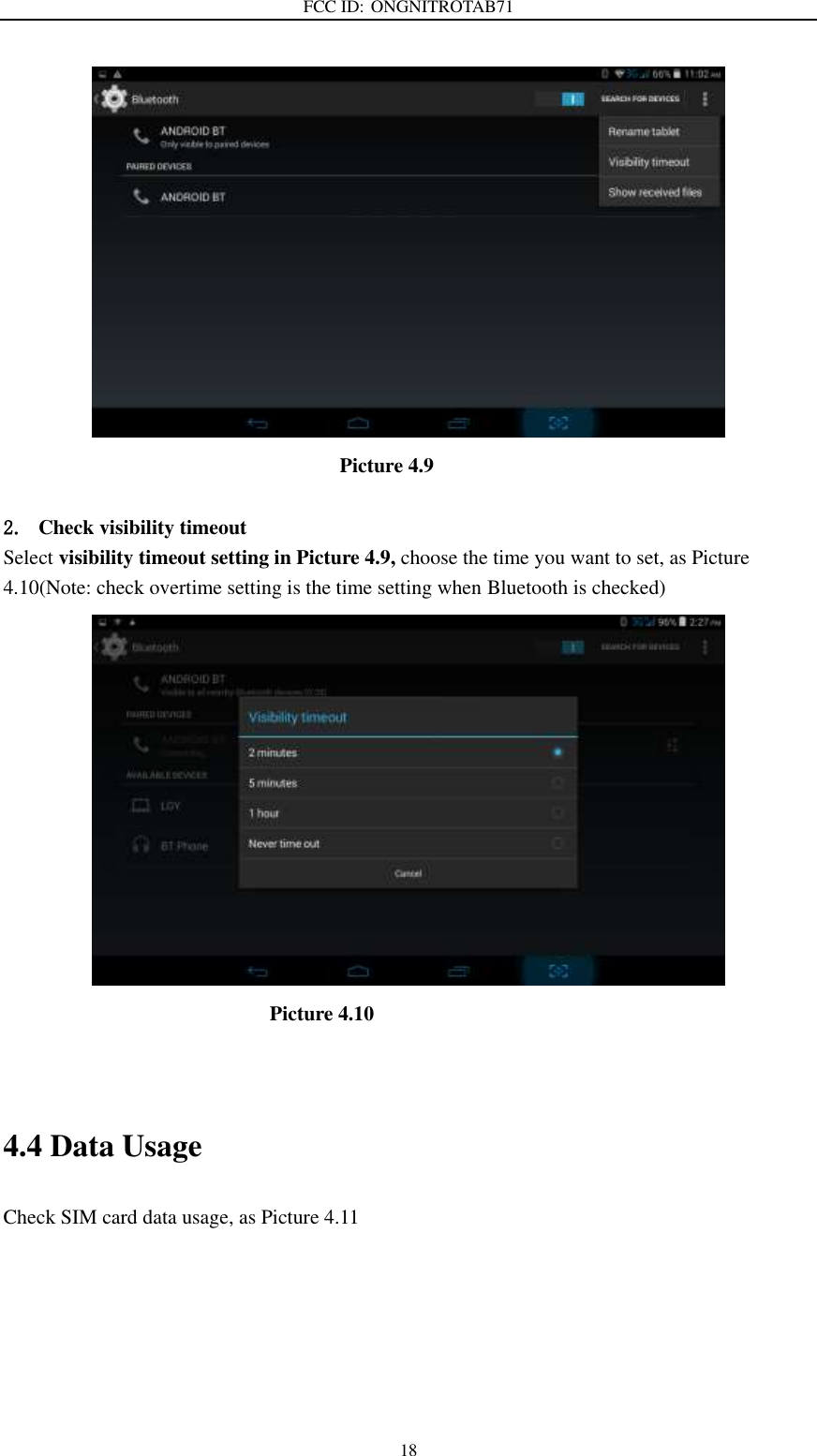 FCC ID: ONGNITROTAB71   18                                                  Picture 4.9  2. Check visibility timeout   Select visibility timeout setting in Picture 4.9, choose the time you want to set, as Picture 4.10(Note: check overtime setting is the time setting when Bluetooth is checked)                             Picture 4.10   4.4 Data Usage Check SIM card data usage, as Picture 4.11 