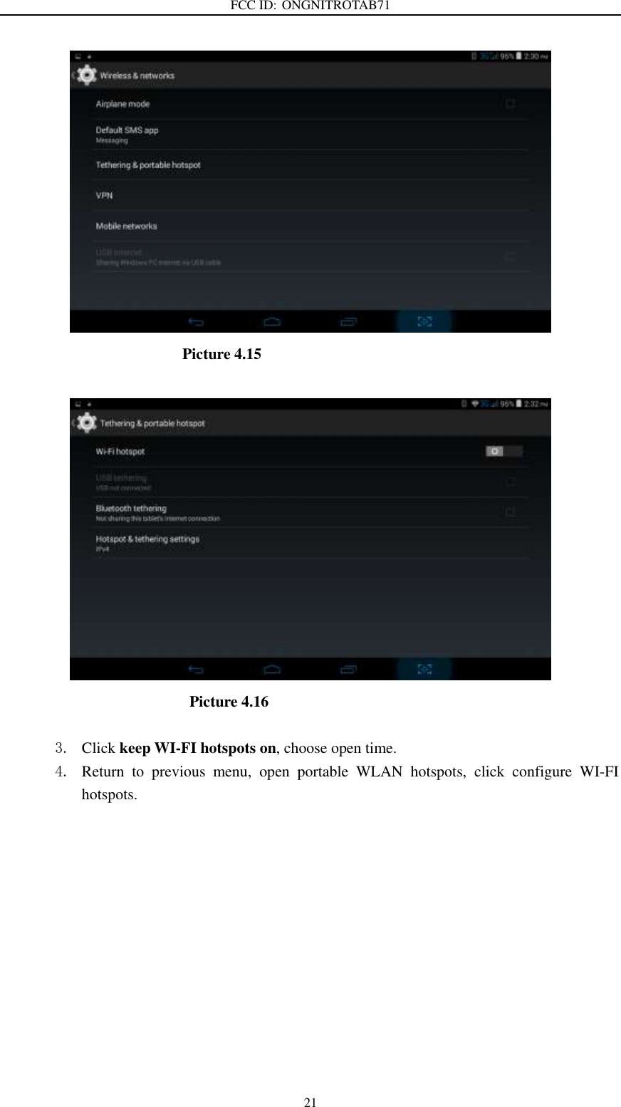 FCC ID: ONGNITROTAB71   21                         Picture 4.15                            Picture 4.16  3. Click keep WI-FI hotspots on, choose open time. 4. Return  to  previous  menu,  open  portable  WLAN  hotspots,  click  configure  WI-FI hotspots. 