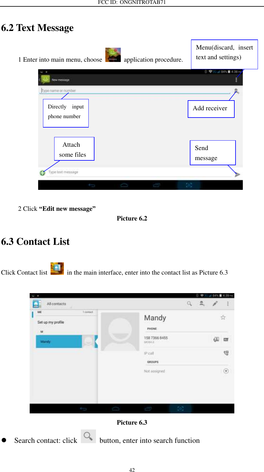 FCC ID: ONGNITROTAB71   42 6.2 Text Message 1 Enter into main menu, choose    application procedure.           2 Click “Edit new message”   Picture 6.2 6.3 Contact List Click Contact list    in the main interface, enter into the contact list as Picture 6.3   Picture 6.3  Search contact: click    button, enter into search function   Directly  input phone number    Attach some files Menu(discard,  insert text and settings) Add receiver  Send message  