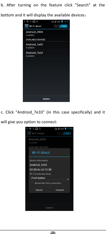                              -20- b.  After  turning  on  the  feature  click  &quot;Search&quot;  at  the bottom and it will display the available devices：              c.  Click  &quot;Android_7e33&quot;  (in  this  case  specifically)  and  it will give you option to connect:           