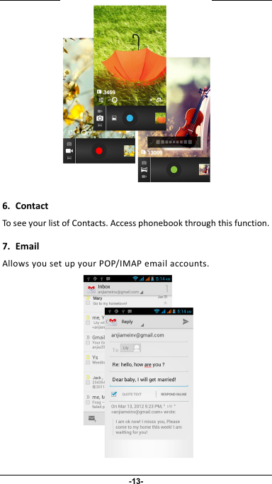                 6.ContactToseeyourlistofContacts.Accessphonebookthroughthisfunction.7.EmailAllowsyousetupyourPOP/IMAPemailaccounts.-13- 
