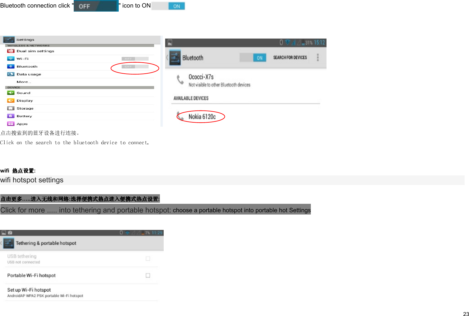     23 Bluetooth connection click &quot; &quot; icon to ON     wifi  : wifi hotspot settings  ….. : : Click for more ..... into tethering and portable hotspot: choose a portable hotspot into portable hot Settings  