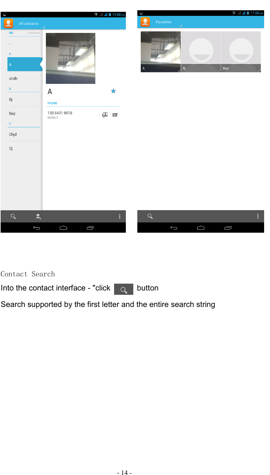                                                                                - 14 -         Contact Search Into the contact interface - &quot;click   button   Search supported by the first letter and the entire search string 